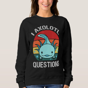 I Axolotl Question For Kid Boy Girl Cute Axolotl Sweatshirt