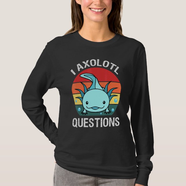I Axolotl Question  For Kid Boy Girl  Cute Axolotl T-Shirt (Front)