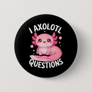I Axolotl Questions 6 Cm Round Badge
