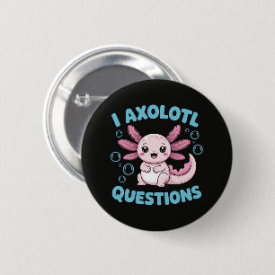 I Axolotl Questions 6 Cm Round Badge