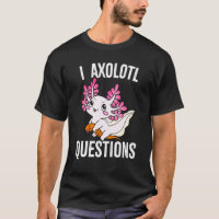 I Axolotl Questions Adults Youth Kids Axolotl 1