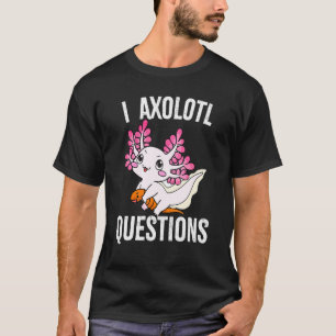 I Axolotl Questions Adults Youth Kids Axolotl 1 T-Shirt