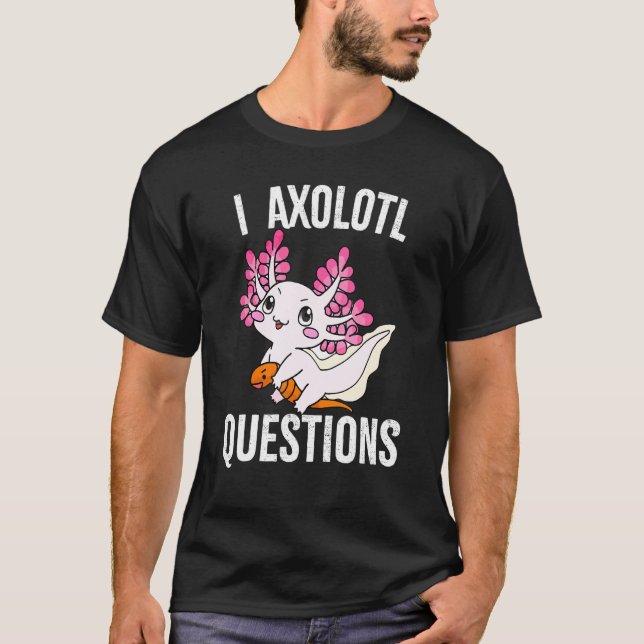I Axolotl Questions Adults Youth Kids Axolotl 1 T-Shirt (Front)