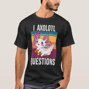 I Axolotl Questions Adults Youth Kids Axolotl T-Shirt