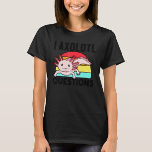 I Axolotl Questions  Amphibian Salamander T-Shirt