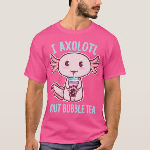 I Axolotl Questions Bout Bubble Tea Funny Kawaii S T-Shirt