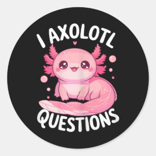 I Axolotl Questions Classic Round Sticker