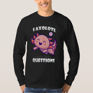 I Axolotl Questions Cute アホロートル T-Shirt