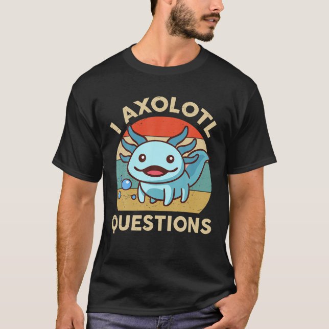 I Axolotl Questions Cute Amphibian Herpetology Her T-Shirt (Front)