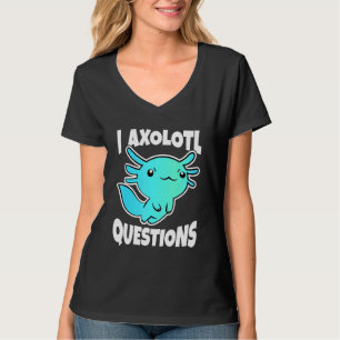 I Axolotl Questions Cute Axolotl 5 T-Shirt