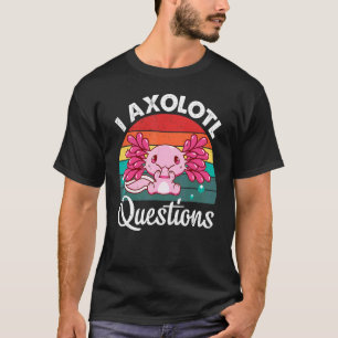 I Axolotl Questions Cute Axolotl 7 T-Shirt