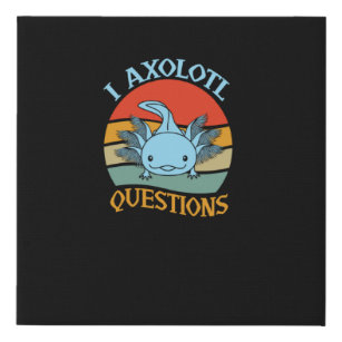 I Axolotl Questions Cute Axolotl Faux Canvas Print