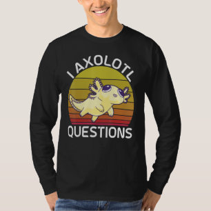 I Axolotl Questions Cute Axolotl Herpetologist_2 T-Shirt