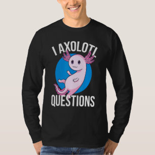 I Axolotl Questions   Cute Axolotl Kids  1 T-Shirt