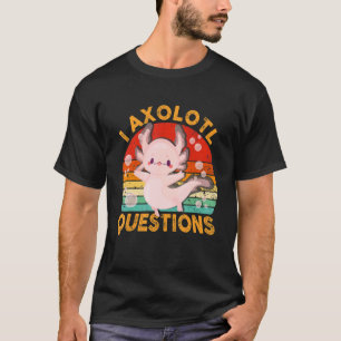 I Axolotl Questions Cute Axolotl Kids Girls Boys T-Shirt