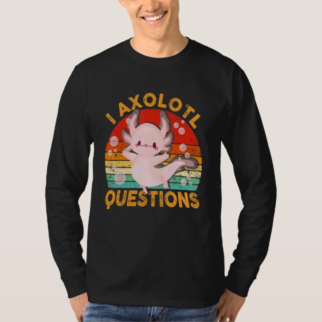 I Axolotl Questions  Cute Axolotl  Kids Girls Boys T-Shirt (Front)