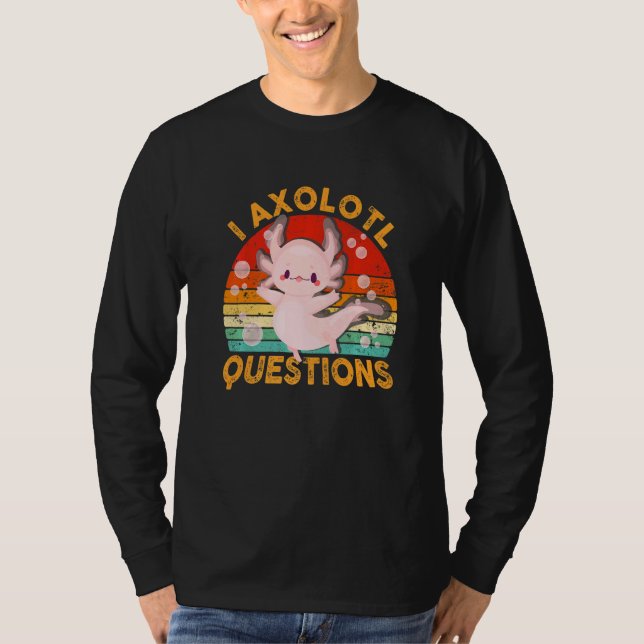 I Axolotl Questions  Cute Axolotl Kids Girls Teens T-Shirt (Front)