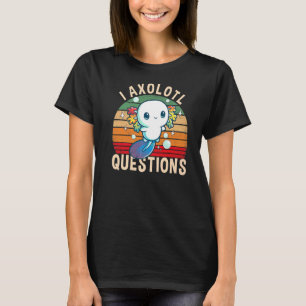 I Axolotl Questions Cute Axolotl  Kids T-Shirt