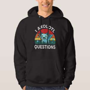 I Axolotl Questions & Cute Axolotl Sayings Kids O Hoodie