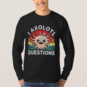 I Axolotl Questions  & Cute Axolotl Sayings Kids O T-Shirt