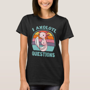I Axolotl Questions Cute Axolotl Vintage Axolotl G T-Shirt