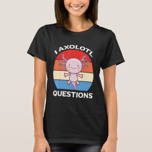 I Axolotl Questions Cute Axolotl Vintage T-Shirt