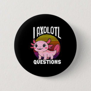 I axolotl questions cute pink mexican salamander 6 cm round badge