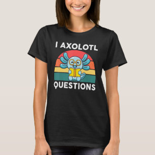 I Axolotl Questions Cute Vintage Axolotl T-Shirt