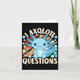 I Axolotl Questions Funny Axolotl Kawaii Men Women Card