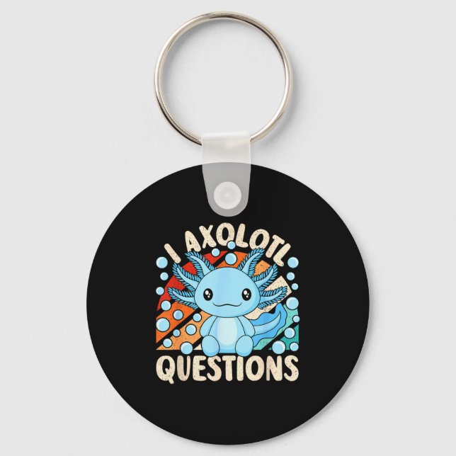 I Axolotl Questions Funny Axolotl Kawaii Men Women Key Ring (Front)