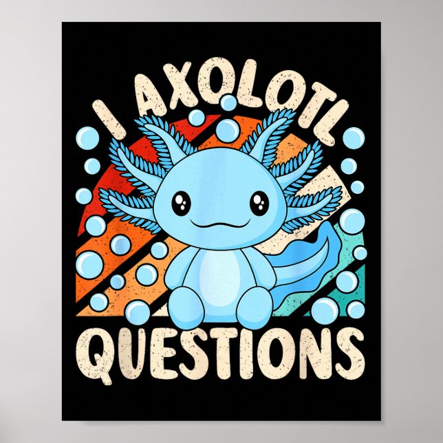 I Axolotl Questions Funny Axolotl Kawaii Men Women Poster (Front)