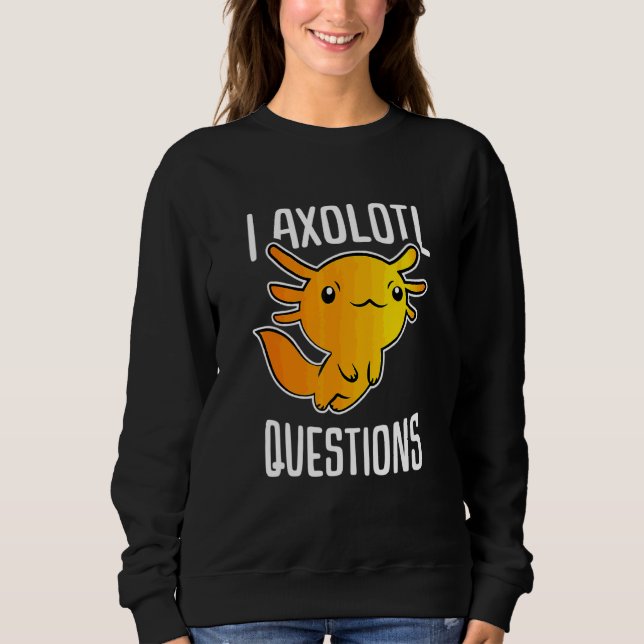 I Axolotl Questions Funny Axolotl Kids Sweatshirt (Front)