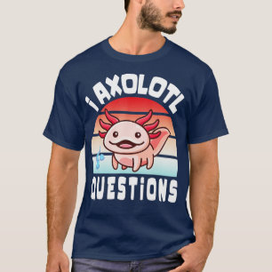 I Axolotl Questions Funny cute Axolotl for Kids Cu T-Shirt
