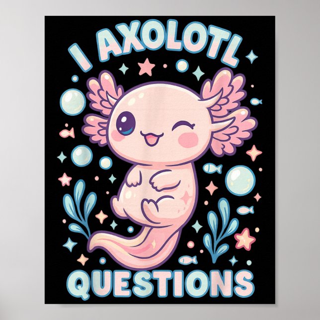 I Axolotl Questions Funny Cute Pun Design  Poster (Front)
