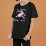 I Axolotl Questions Funny Design T-Shirt<br><div class="desc">This design may be personalised by choosing the Edit Design option. You may also transfer onto other items. Contact me at colorflowcreations@gmail.com or use the chat option at the top of the page if you wish to have this design on another product or need assistance with this design. See more...</div>