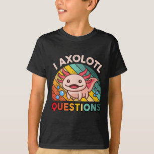 I Axolotl Questions Girls Boys Cute Kawaii Axolotl T-Shirt