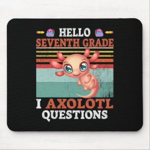 I Axolotl Questions Hello Seventh Grade Back To Sc Mouse Pad