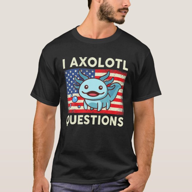 I Axolotl Questions Kids Adult Mexican Walking Fis T-Shirt (Front)