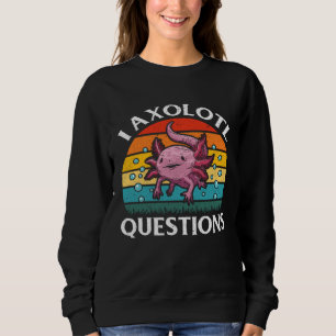 I Axolotl Questions Kids Boys Girls Cute Axolotl Sweatshirt