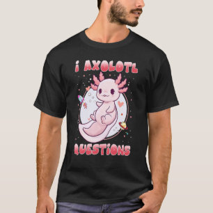 I Axolotl Questions Kids Men Women Cute Axolotl T-Shirt