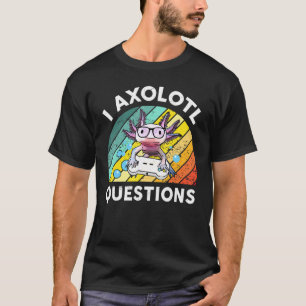 I Axolotl Questions Kids Men Women Gaming Axolotl T-Shirt