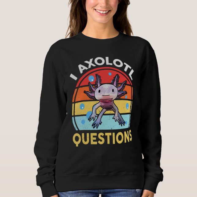 I Axolotl Questions Kids Men Women Retro Ambystoma Sweatshirt (Front)