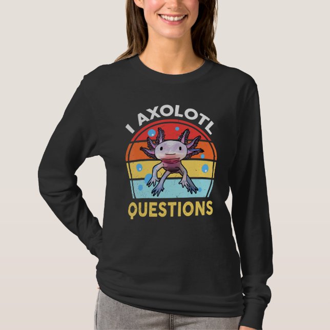 I Axolotl Questions Kids Men Women Retro Ambystoma T-Shirt (Front)