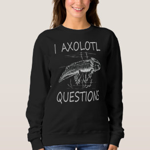 I Axolotl Questions  Kids Sweatshirt