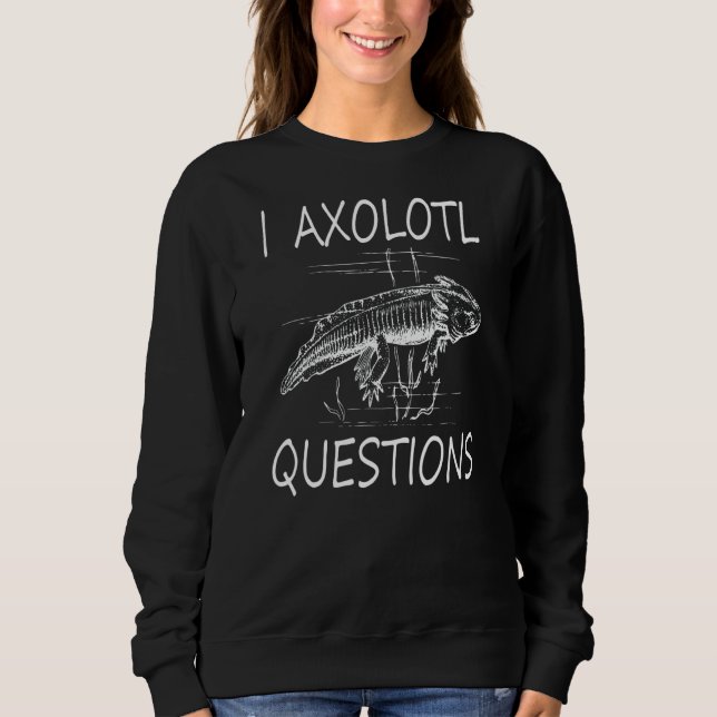I Axolotl Questions  Kids Sweatshirt (Front)