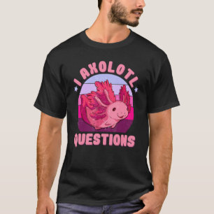 I Axolotl Questions Kids Youth Adults Retro  Axolo T-Shirt