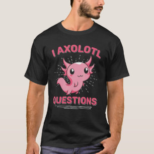 I Axolotl Questions Mexican Amphibian Animal Axol T-Shirt