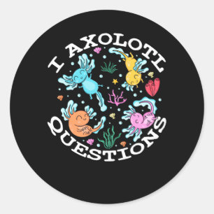 I Axolotl Questions Mexican Walking Fish Pets Aust Classic Round Sticker