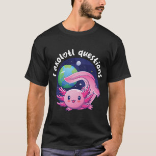 I axolotl questions - pink (on dark colours) T-Shirt