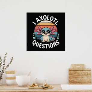 I Axolotl Questions Poster